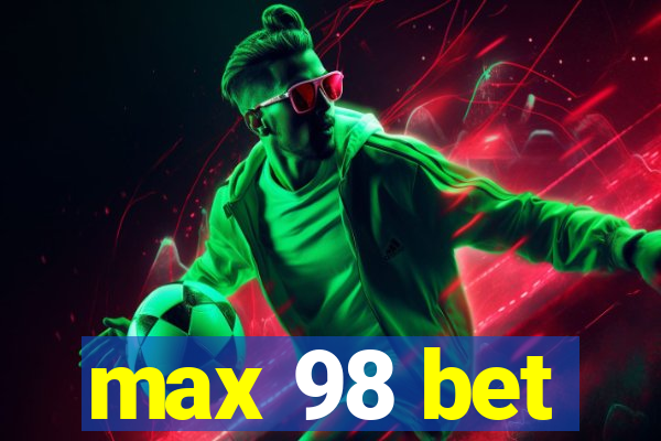 max 98 bet